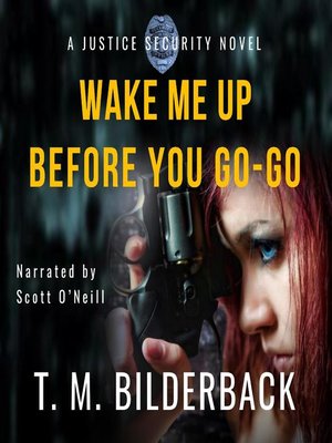 cover image of Wake Me Up Before You Go-Go--A Justice Security Novel